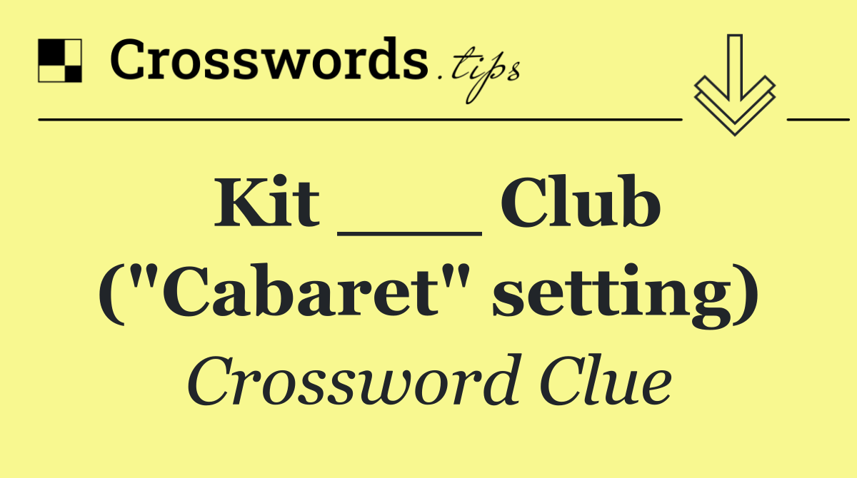 Kit ___ Club ("Cabaret" setting)