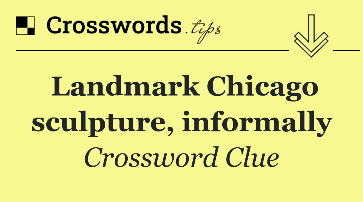 Landmark Chicago sculpture, informally