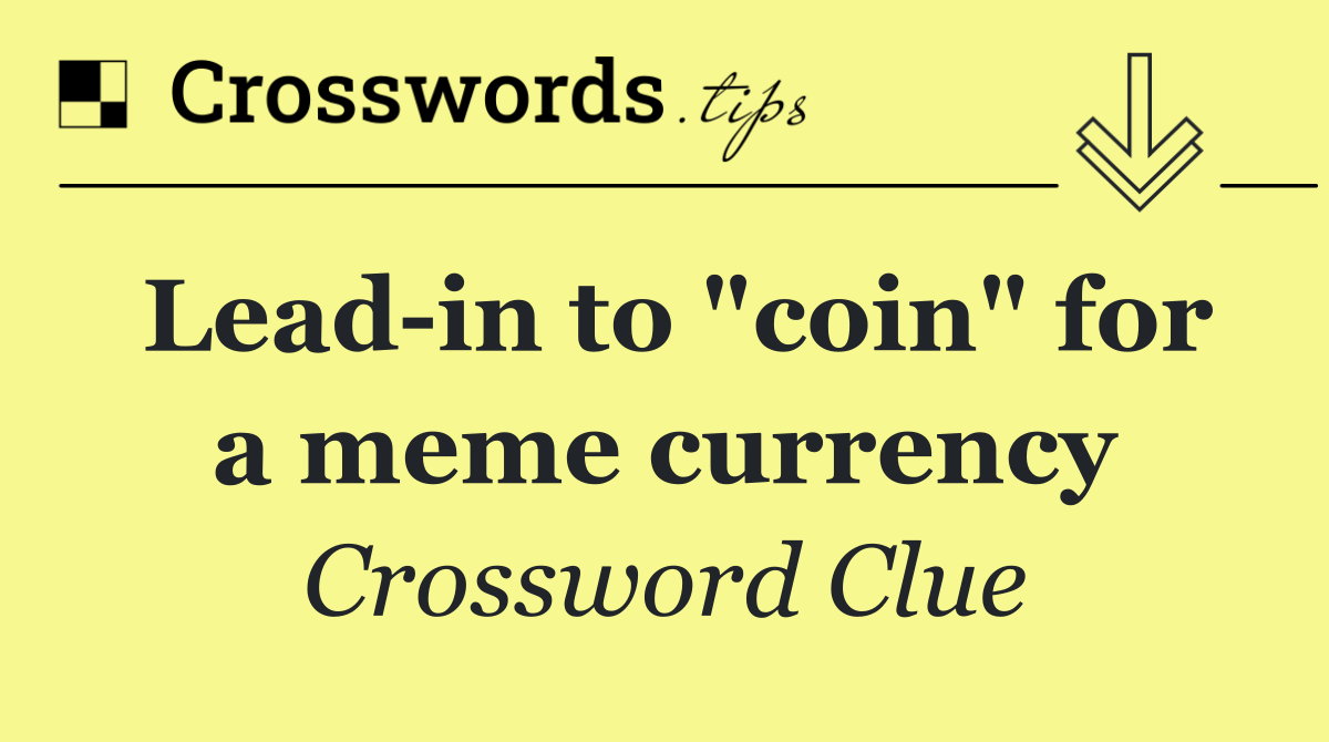 Lead in to "coin" for a meme currency