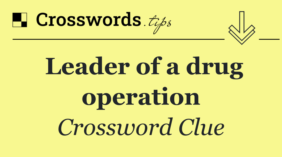 Leader of a drug operation