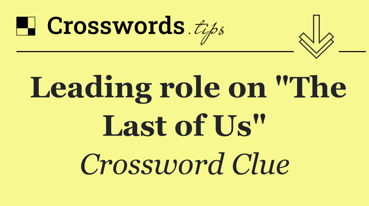 Leading role on "The Last of Us"