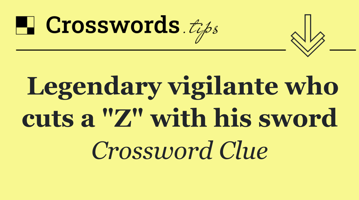 Legendary vigilante who cuts a "Z" with his sword