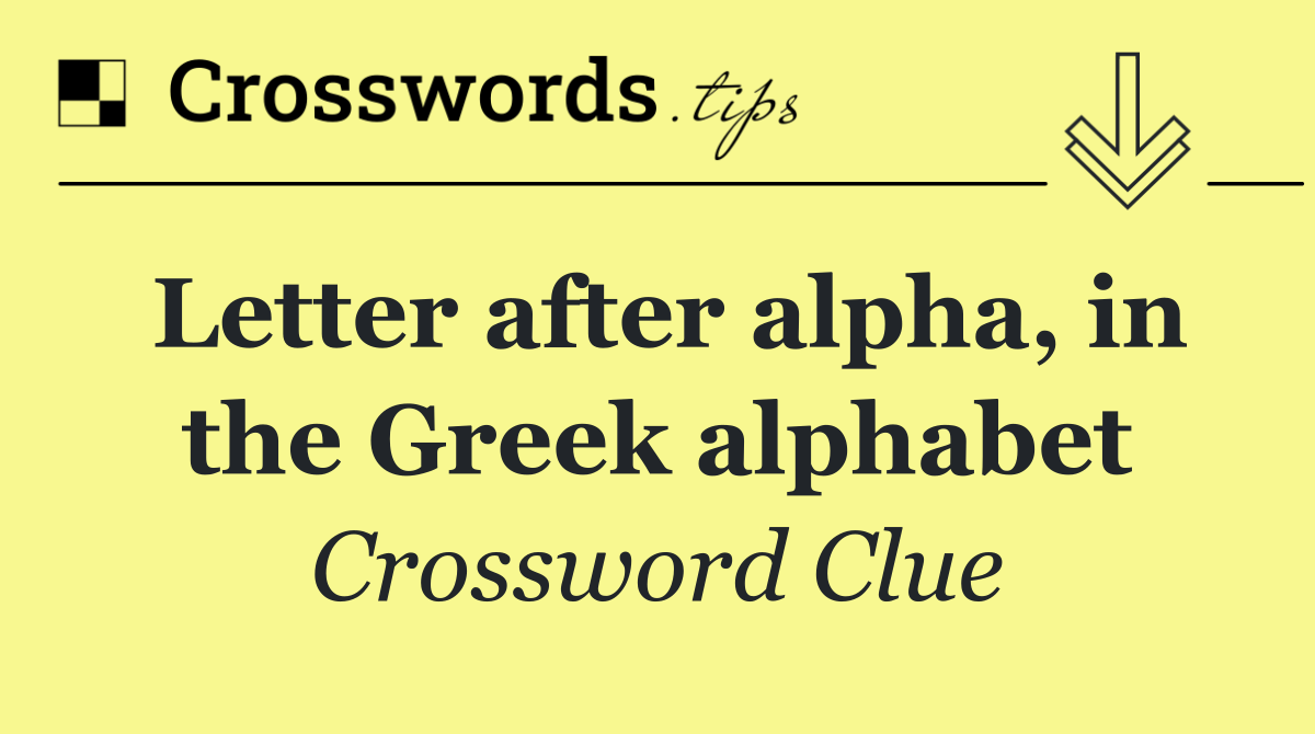 Letter after alpha, in the Greek alphabet