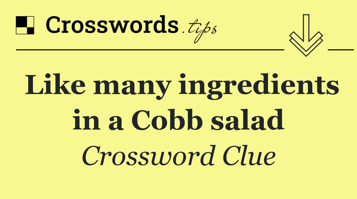 Like many ingredients in a Cobb salad