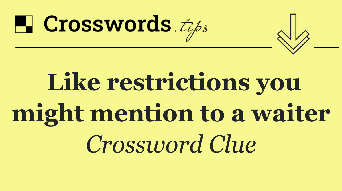 Like restrictions you might mention to a waiter