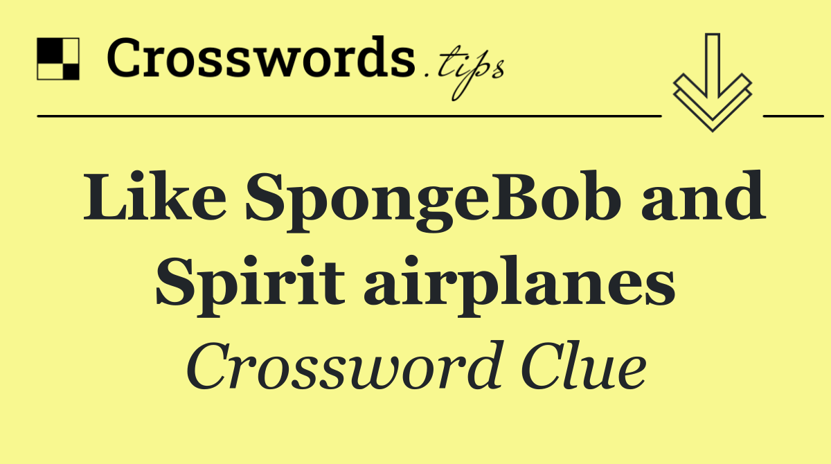 Like SpongeBob and Spirit airplanes
