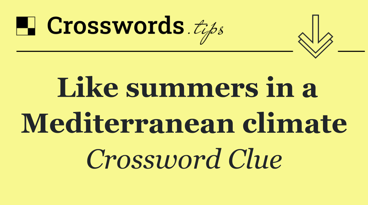 Like summers in a Mediterranean climate