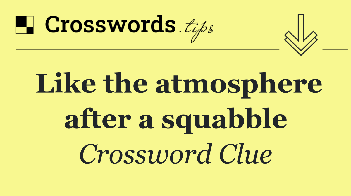 Like the atmosphere after a squabble