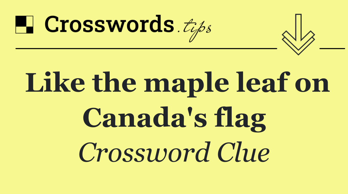 Like the maple leaf on Canada's flag