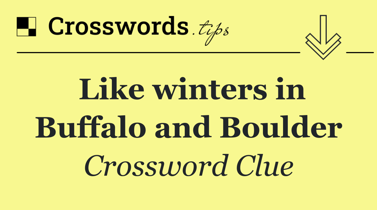 Like winters in Buffalo and Boulder