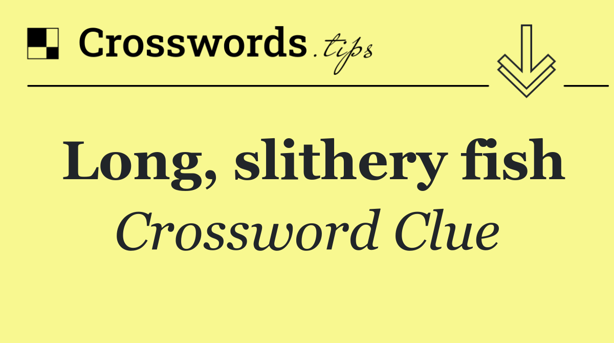 Long, slithery fish Crossword Clue Answer September 28 2024