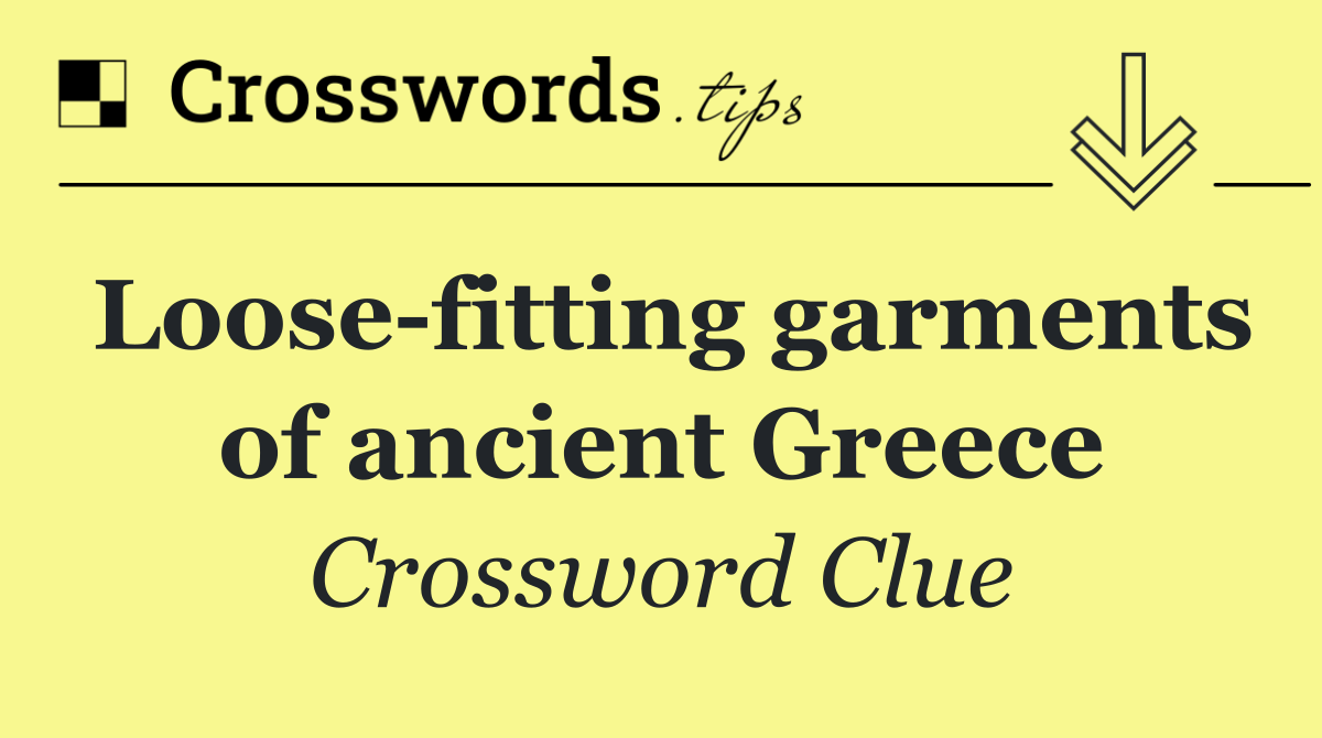 Loose fitting garments of ancient Greece