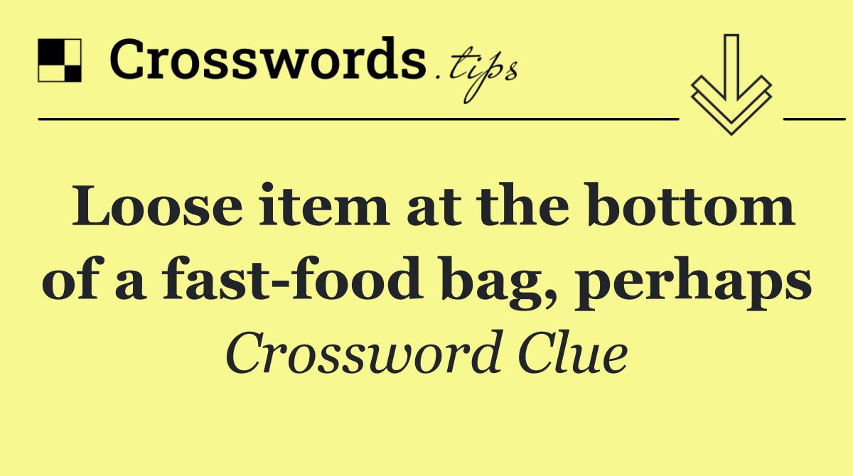 Loose item at the bottom of a fast food bag, perhaps