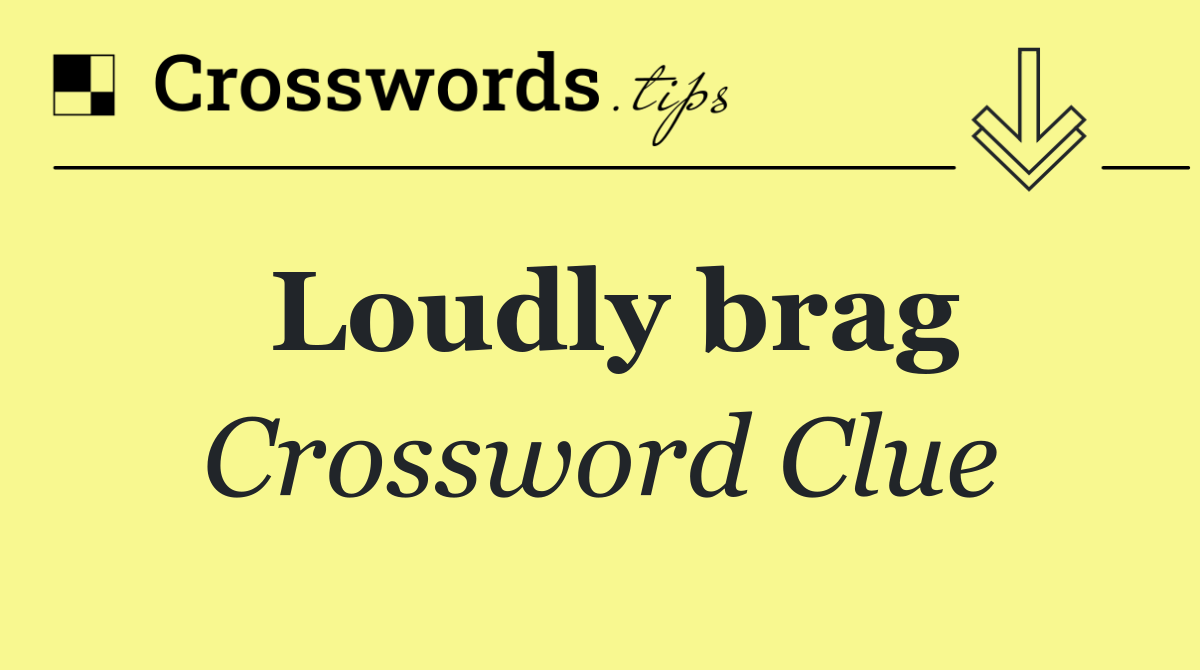 Loudly brag