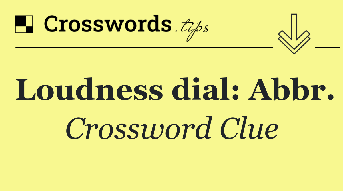 Loudness dial: Abbr.