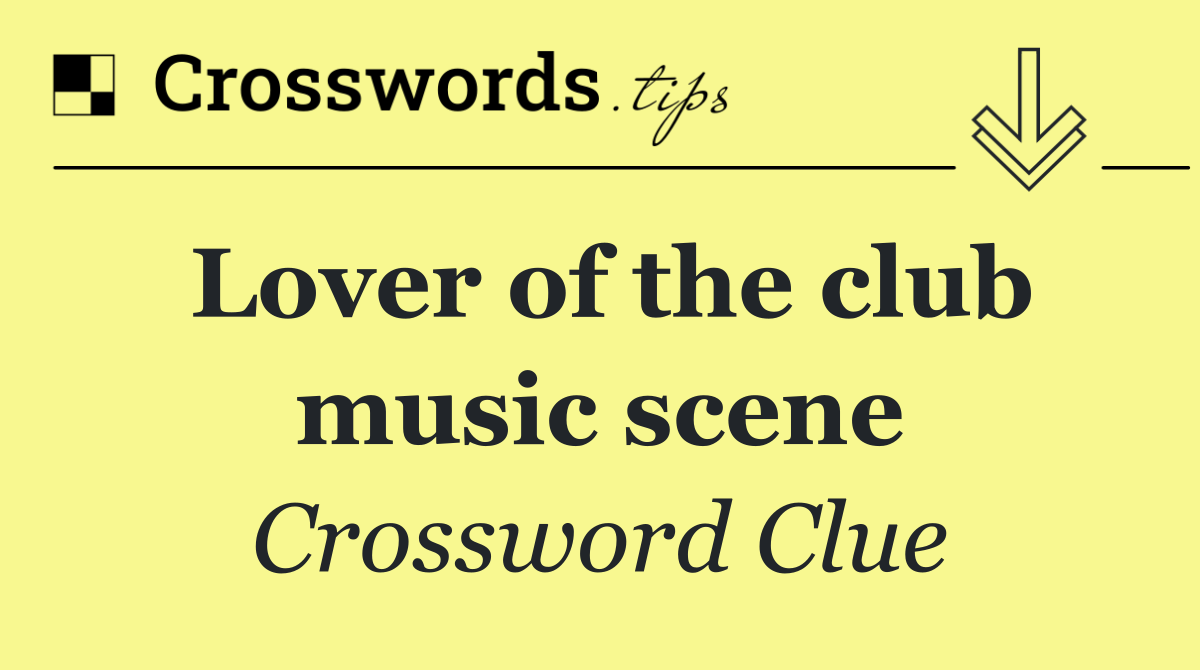 Lover of the club music scene