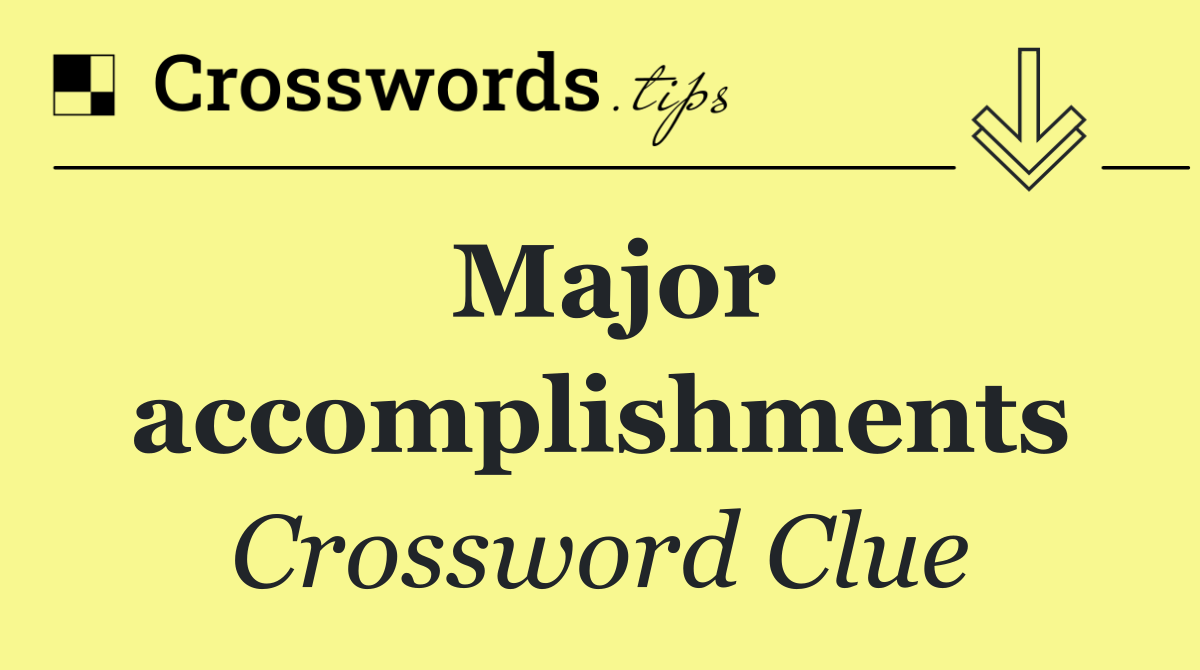 Major accomplishments Crossword Clue Answer September 14 2025