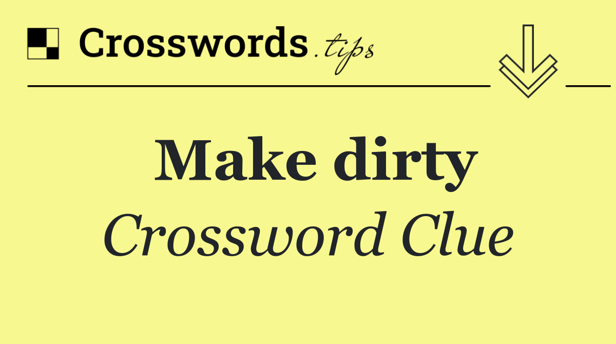 Make dirty