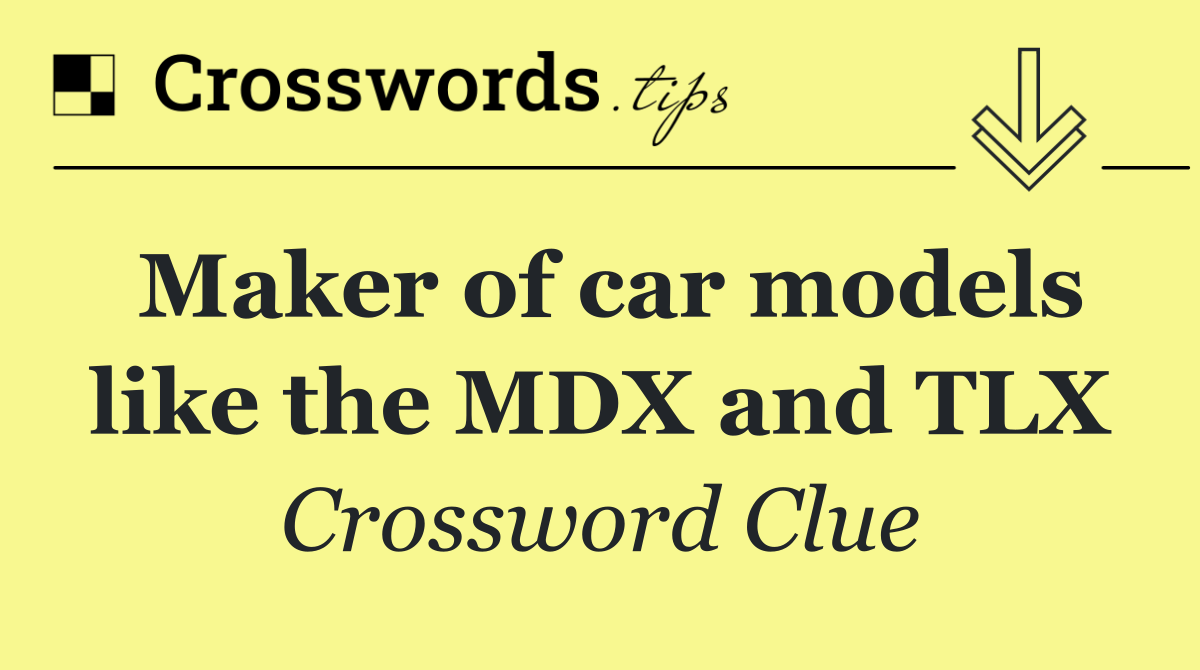 Maker of car models like the MDX and TLX