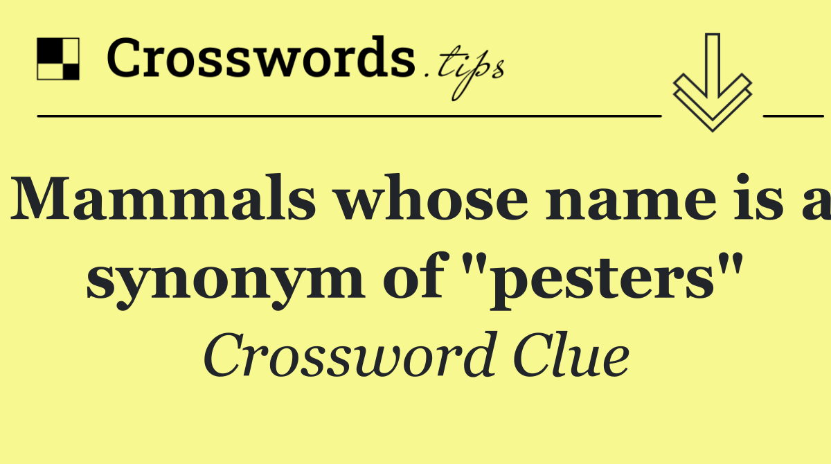 Mammals whose name is a synonym of "pesters"