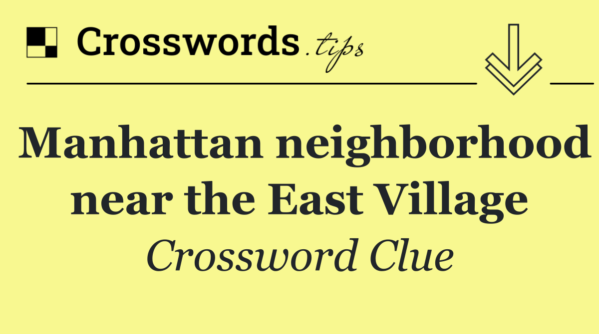 Manhattan neighborhood near the East Village