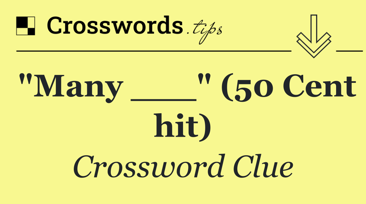"Many ___" (50 Cent hit)