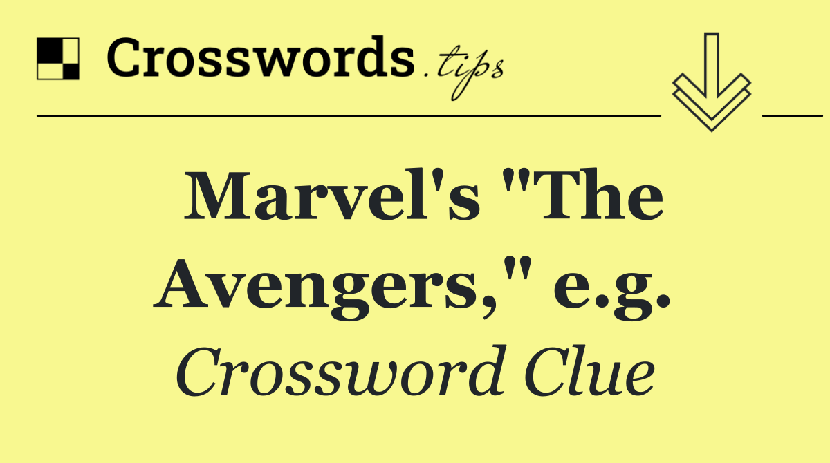 Marvel's "The Avengers," e.g.