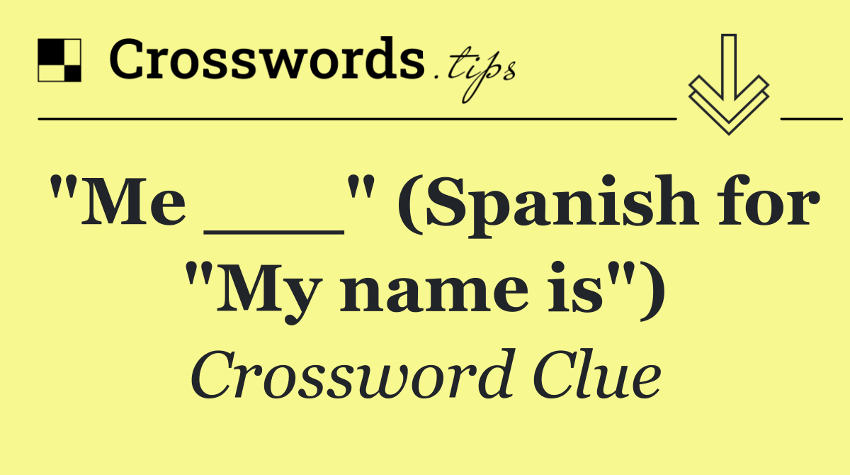 "Me ___" (Spanish for "My name is")