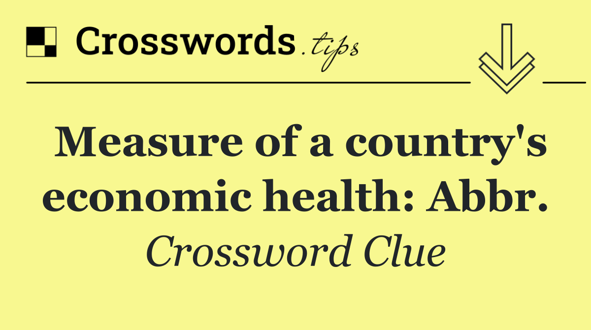 Measure of a country's economic health: Abbr.