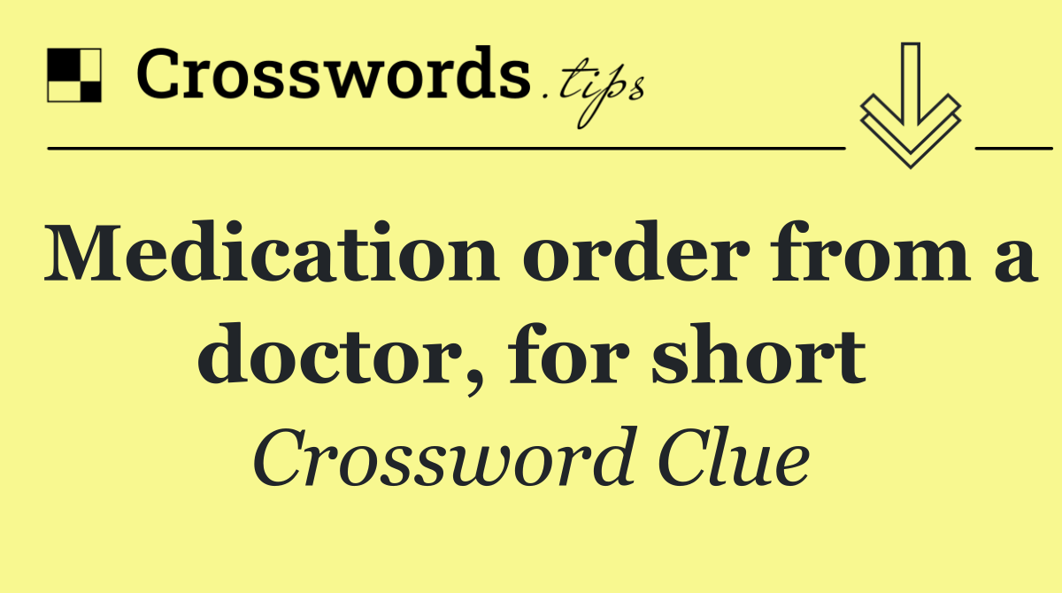 Medication order from a doctor, for short