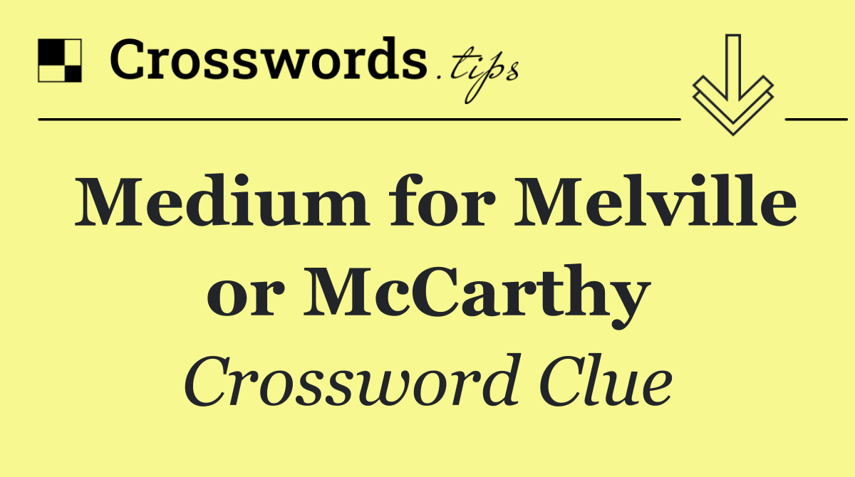 Medium for Melville or McCarthy