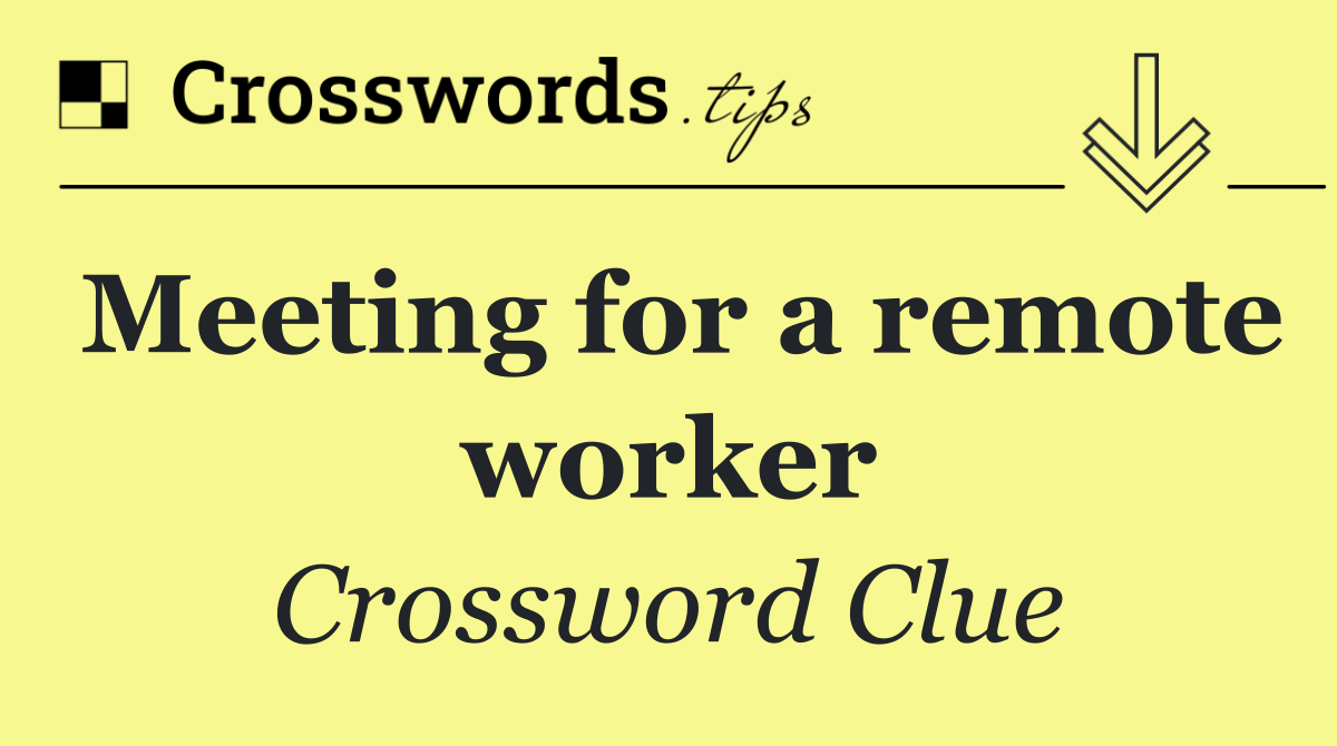Meeting for a remote worker