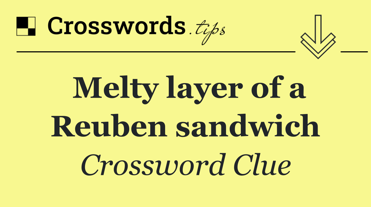 Melty layer of a Reuben sandwich