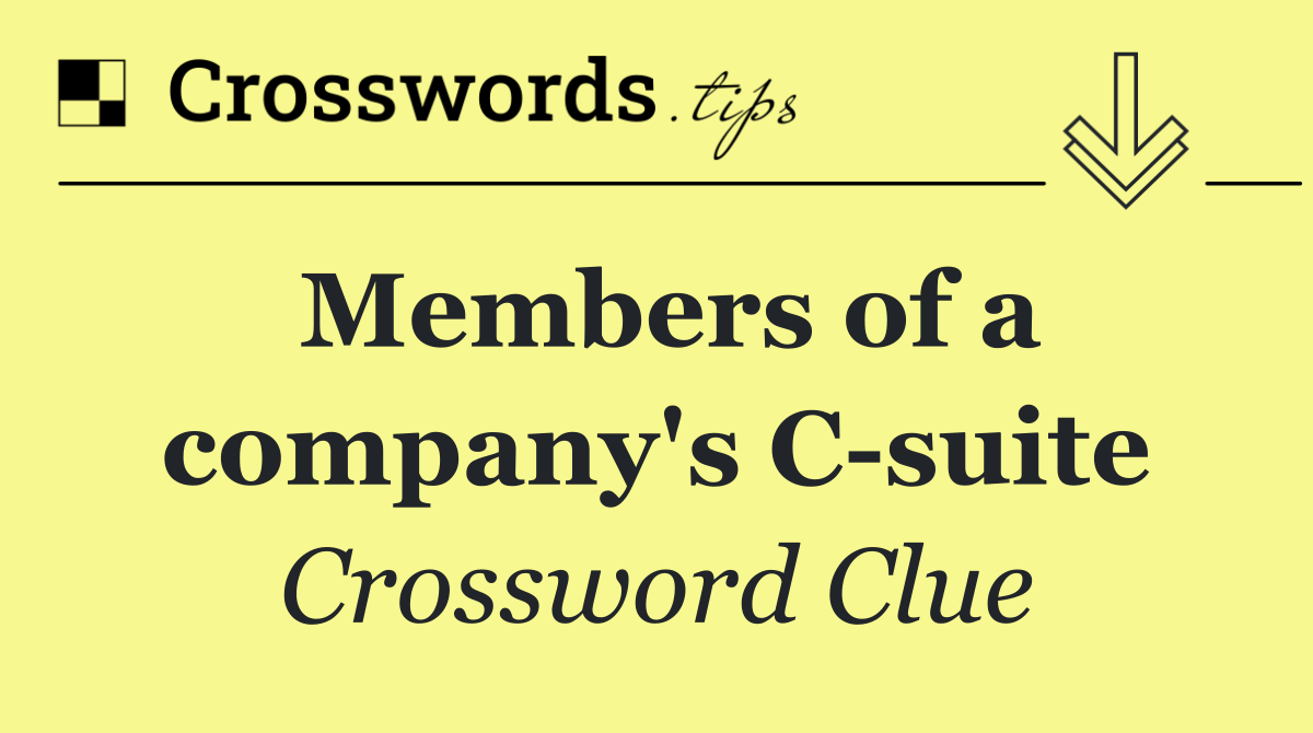 Members of a company's C suite