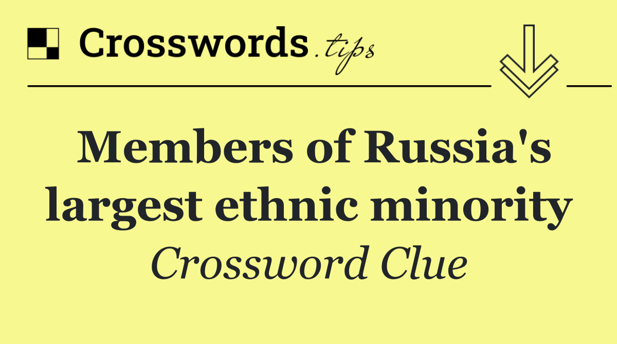 Members of Russia's largest ethnic minority