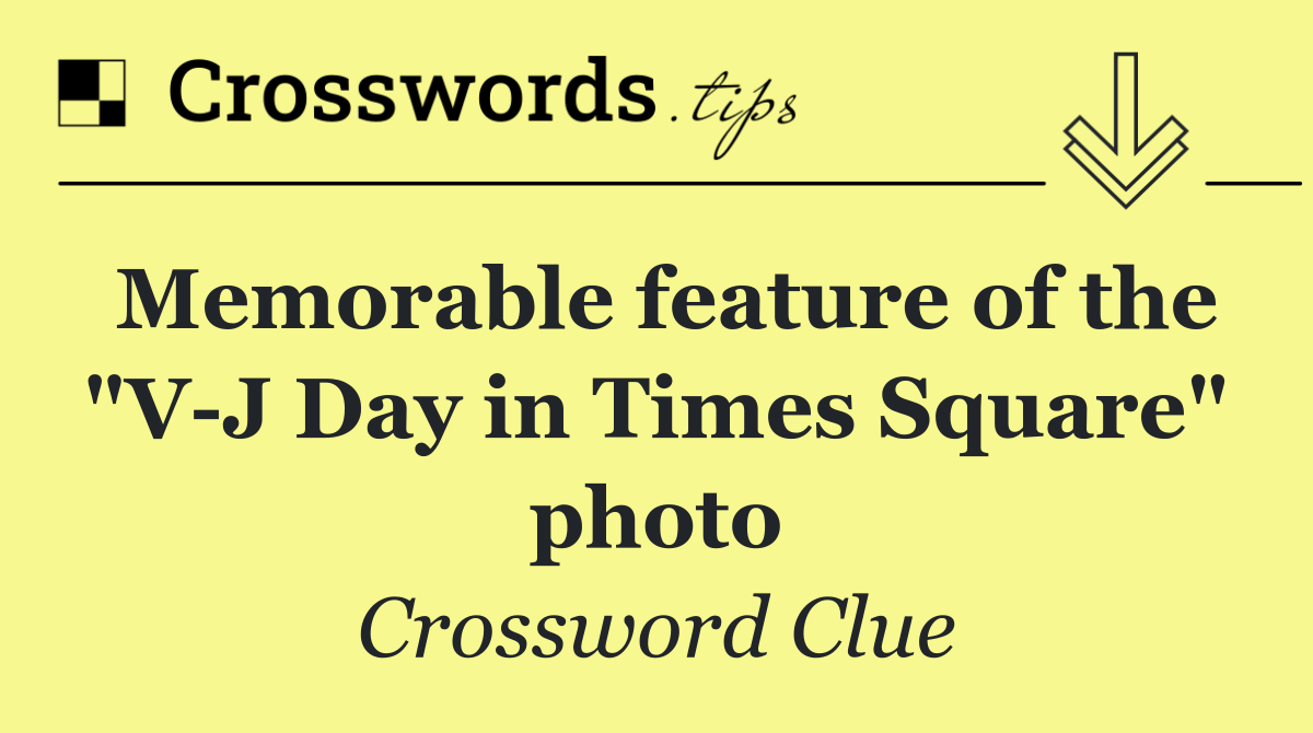 Memorable feature of the "V J Day in Times Square" photo