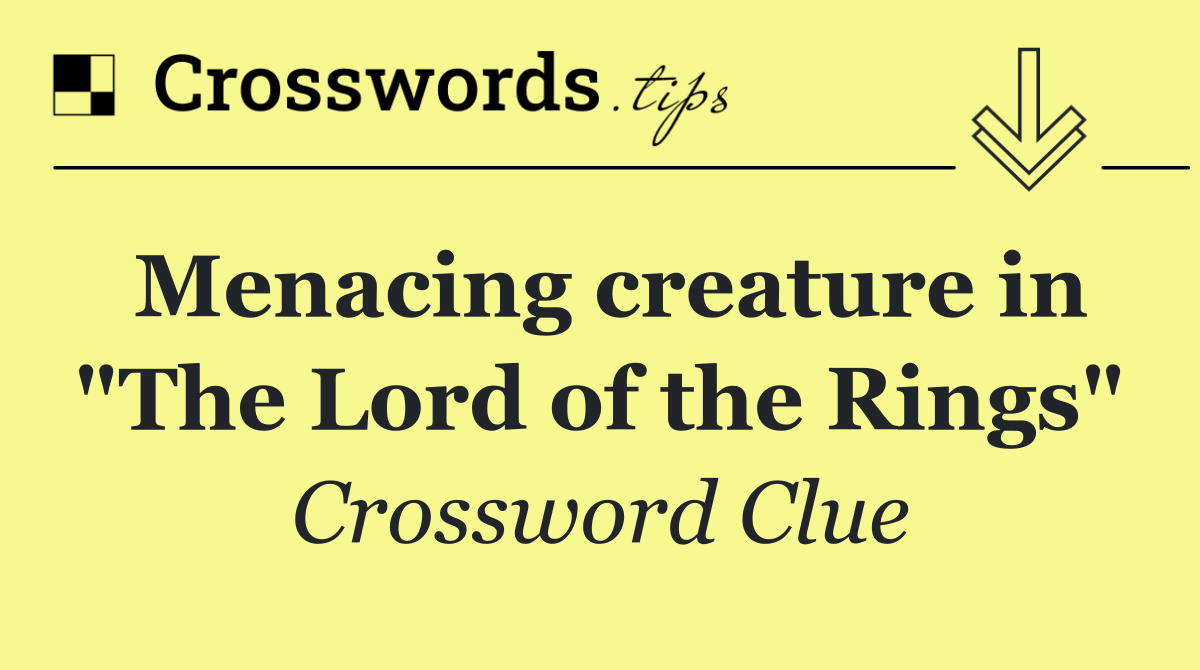 Menacing creature in "The Lord of the Rings"