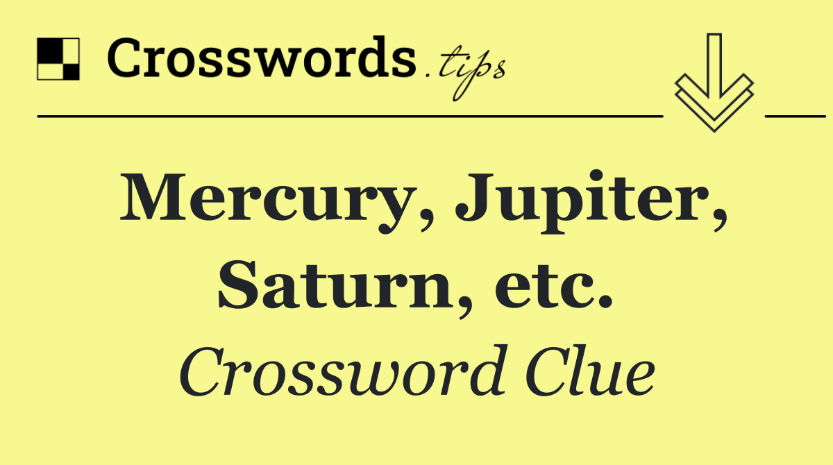 Mercury, Jupiter, Saturn, etc.