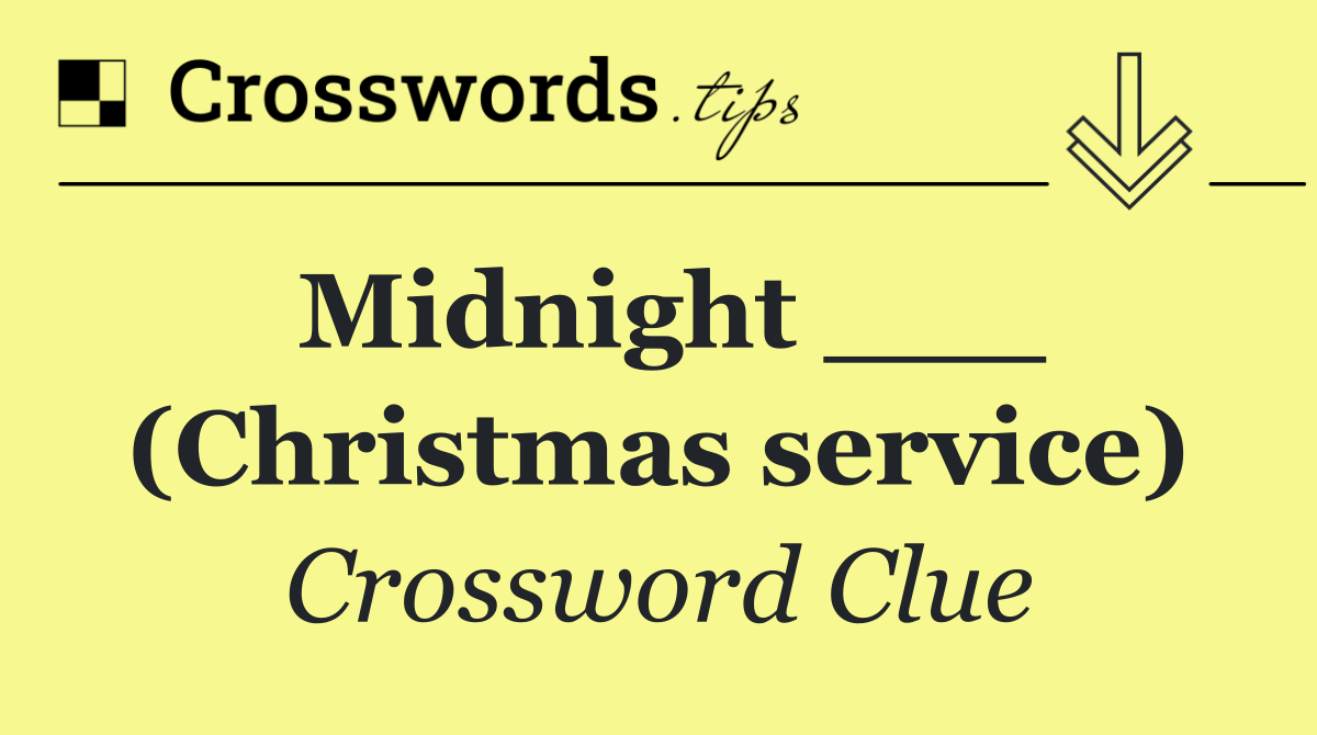 Midnight ___ (Christmas service)