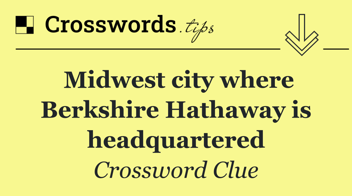 Midwest city where Berkshire Hathaway is headquartered