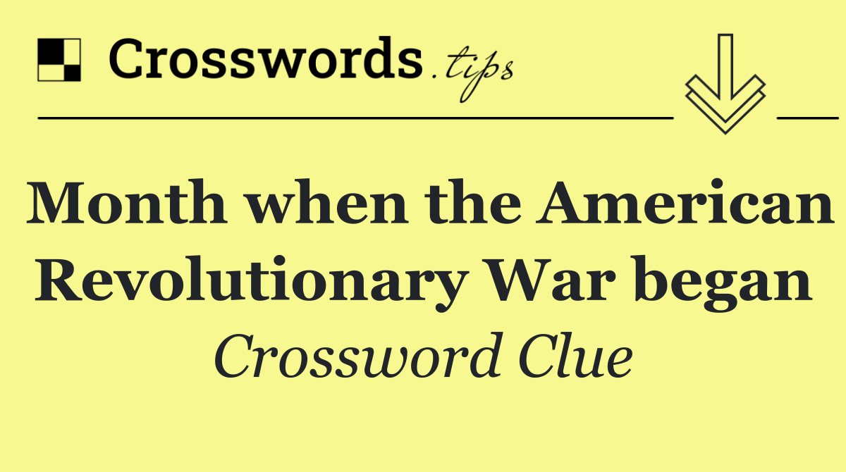 Month when the American Revolutionary War began
