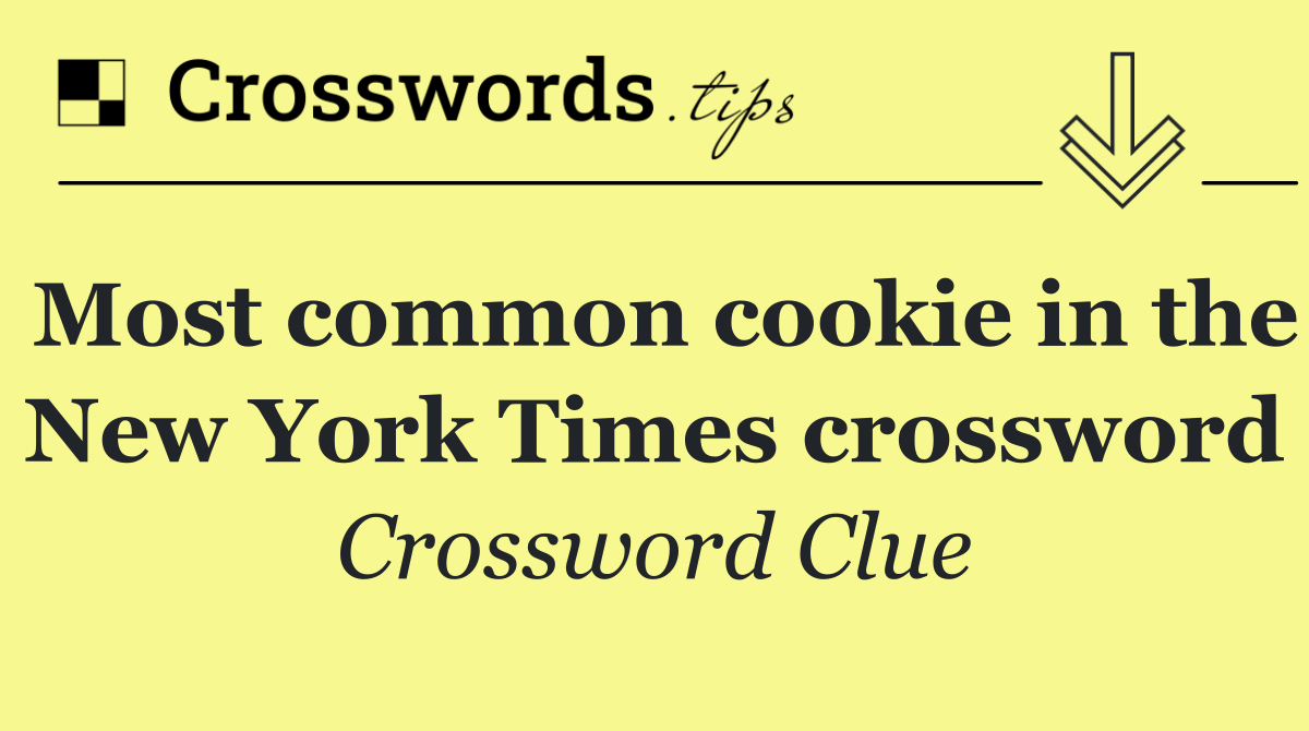 Most common cookie in the New York Times crossword