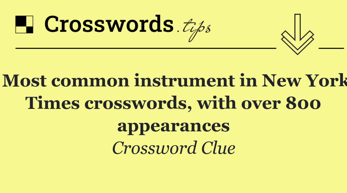 Most common instrument in New York Times crosswords, with over 800 appearances