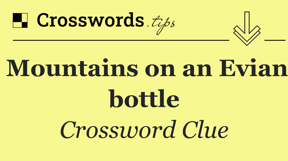 Mountains on an Evian bottle