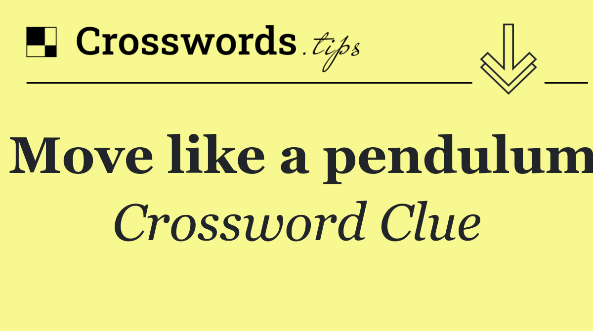 Move like a pendulum
