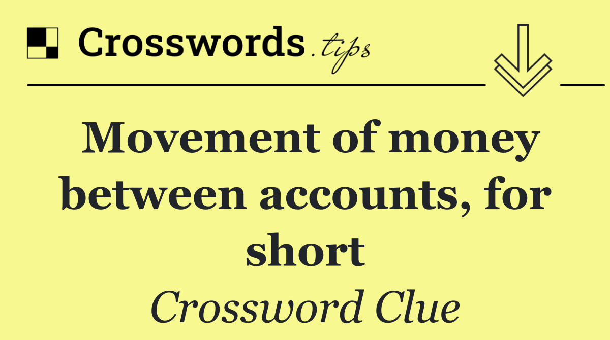 Movement of money between accounts, for short