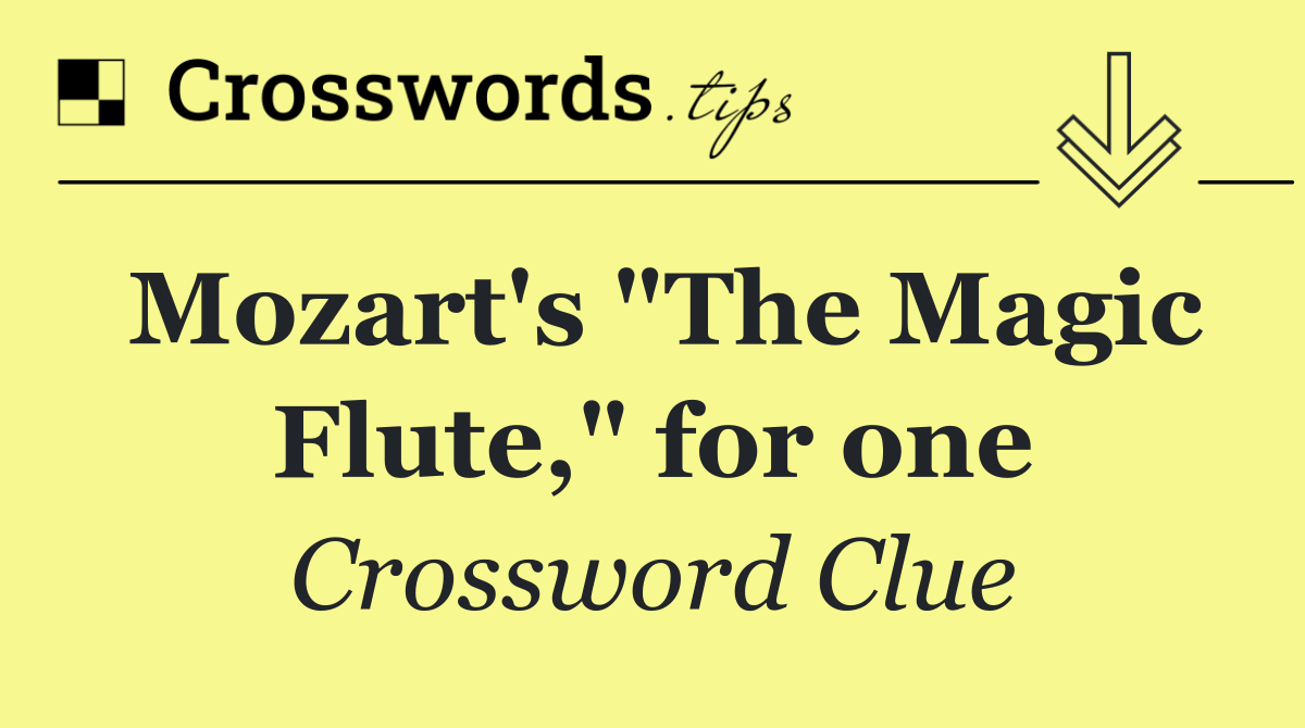 Mozart's "The Magic Flute," for one