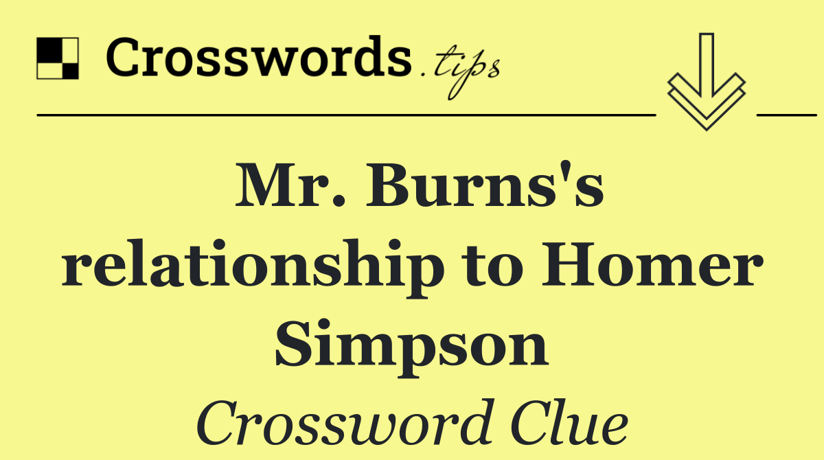 Mr. Burns's relationship to Homer Simpson