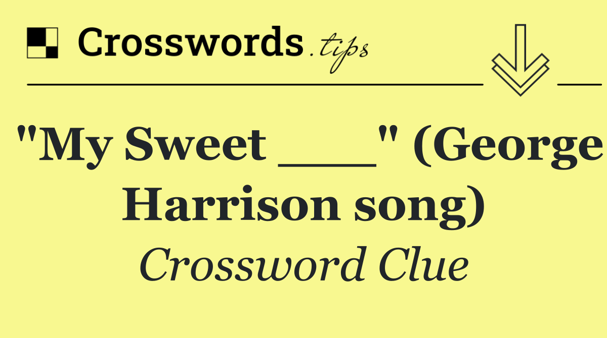 "My Sweet ___" (George Harrison song)