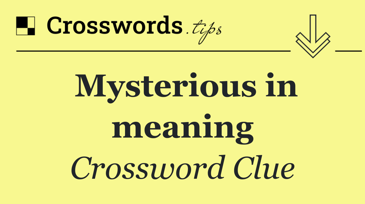 Mysterious in meaning